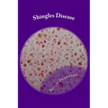 Shingles Disease: The Complete Guide