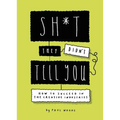 Sh*t They Didn't Tell You: How to Succeed in the Creative Industries