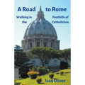 A Road to Rome: Walking in the Foothills of Catholicism