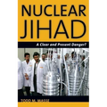 Nuclear Jihad: A Clear and Present Danger?