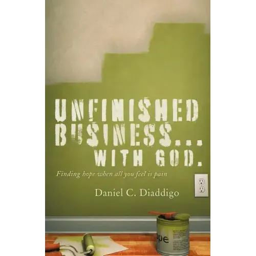 Unfinished Business... with God: Finding Hope When All You See Is Pain