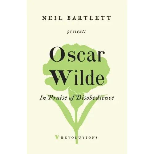 In Praise of Disobedience: The Soul of Man Under Socialism and Other Writings