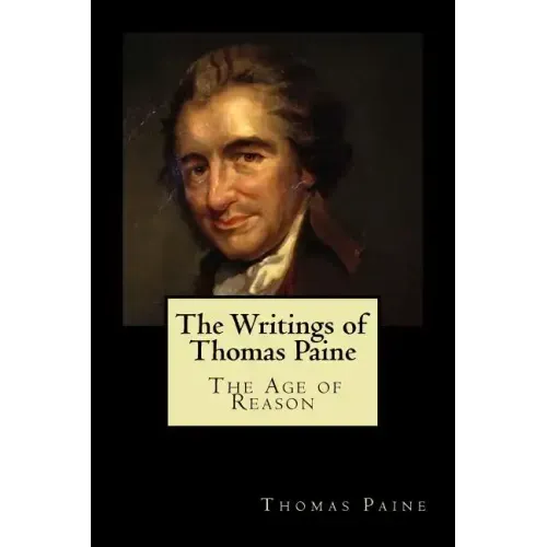 The Writings of Thomas Paine: The Age of Reason
