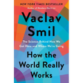 How the World Really Works: The Science Behind How We Got Here and Where We're Going