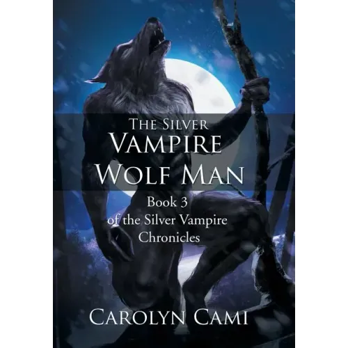 The Silver Vampire - Wolf Man: Book 3 of the Silver Vampire Chronicles