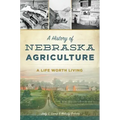 A History of Nebraska Agriculture: A Life Worth Living