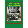 Celia Sanchez, Heroine of Cuba: A Play