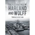 The Rise & Fall of Harland & Wolff