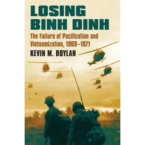 Losing Binh Dinh: The Failure of Pacification and Vietnamization, 1969-1971