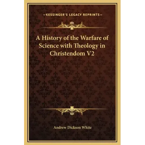 A History of the Warfare of Science with Theology in Christendom V2