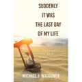 Suddenly It Was the Last Day of My Life: I Thought I Had More Time