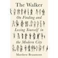 The Walker: On Finding and Losing Yourself in the Modern City