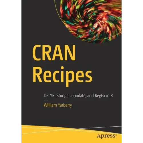 Cran Recipes: Dplyr, Stringr, Lubridate, and Regex in R