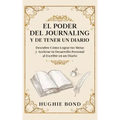 El Poder del Journaling y de Tener un Diario: Descubre Cómo Lograr tus Metas y Acelerar tu Desarrollo Personal al Escribir en un Diario