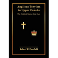 Anglican Toryism in Upper Canada: The Critical Years, 1812-1840