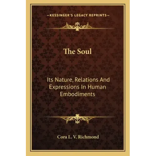 The Soul: Its Nature, Relations and Expressions in Human Embodiments