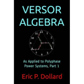 Versor Algebra: As Applied to Polyphase Power Systems, Part 1