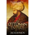 The Ottoman Empire: The Untold Story to Its Rise and Fall
