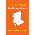 1, 2, & 3 John: Preaching Verse By Verse