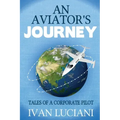 An Aviator's Journey: Tales of a Corporate Pilot