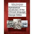 Alphabetical Vocabulary of the Chinook Language.