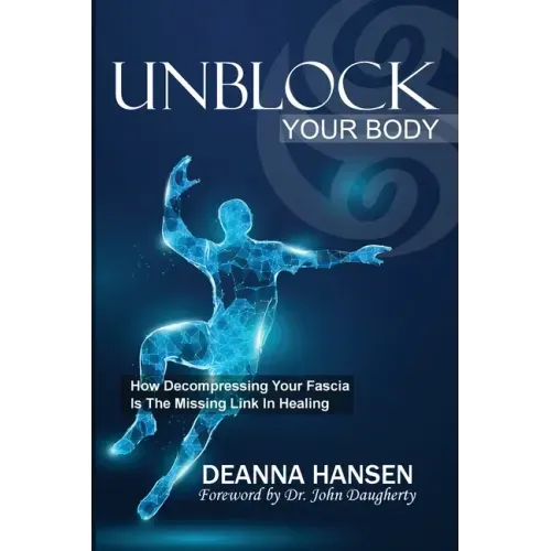 Unblock Your Body: How Decompressing Your Fascia Is the Missing Link in Healing