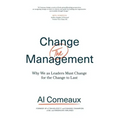 Change (the) Management: Why We as Leaders Must Change for the Change to Last