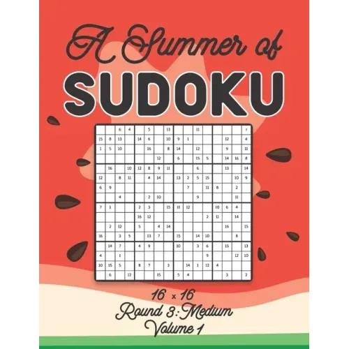 A Summer of Sudoku 16 x 16 Round 3: Medium Volume 1: Relaxation Sudoku Travellers Puzzle Book Vacation Games Japanese Logic Number Mathematics Cross S