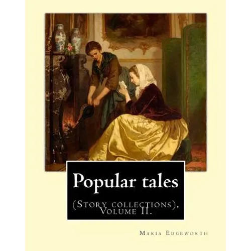 Popular tales. By: Maria Edgeworth, and By: Richard Lovell Edgeworth: (Story collections), Volume II.