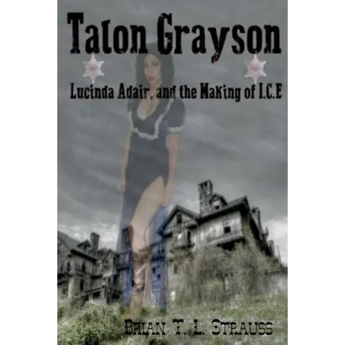 Talon Grayson: : Lucinda Adair, And The Making Of I.C.E