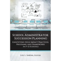 School Administrator Succession Planning: Identifying High-Impact Practices, Programs, and Frameworks in P-12 Schools