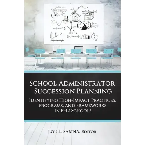 School Administrator Succession Planning: Identifying High-Impact Practices, Programs, and Frameworks in P-12 Schools