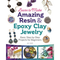 Learn to Make Amazing Resin & Epoxy Clay Jewelry: Basic Step-By-Step Projects for Beginners