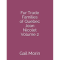 Fur Trade Families of Quebec Jean Nicolet Volume 2