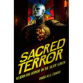 Sacred Terror: Religion and Horror on the Silver Screen