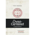 The Christ-Centered Expositor: A Field Guide for Word-Driven Disciple Makers