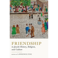 Friendship in Jewish History, Religion, and Culture