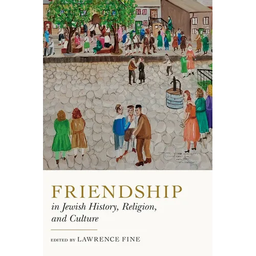 Friendship in Jewish History, Religion, and Culture
