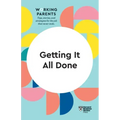 Getting It All Done (HBR Working Parents Series)