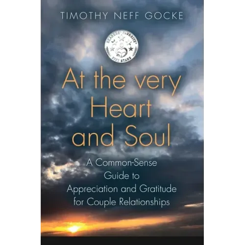 At the Very Heart and Soul: A Common-Sense Guide to Appreciation and Gratitude for Couple Relationships