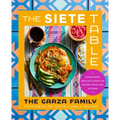 The Siete Table: Nourishing Mexican-American Recipes from Our Kitchen