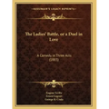 The Ladies' Battle, or a Duel in Love: A Comedy in Three Acts (1883)