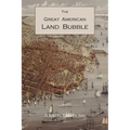The Great American Land Bubble: The Amazing Story of Land-Grabbing, Speculations, and Booms from Colonial Days to the Present Time
