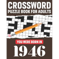 Crossword Puzzle Book For Adults: You Were Born In 1946: Awesome Fun Puzzle Crossword Book With Solutions Containing 80 Large Print Easy To Hard Puzzl