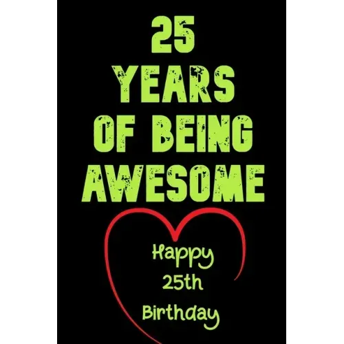 25 Years Of Being Awesome Happy 25th Birthday: 25 Years Old Gift for Boys & Girls