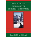Paulos Milkias Dictionary of Ethiopian Christianity