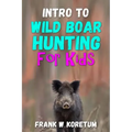 Intro to Wild Boar Hunting for Kids