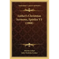 Luther's Christmas Sermons, Epistles V1 (1908)