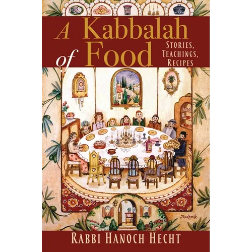 A Kabbalah of Food: Stories, Teachings, Recipes