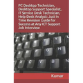 PC Desktop Technician, Desktop Support Specialist, It Service Desk Technician, Help Desk Analyst: Just In Time Revision Guide for Success at Any ICT S